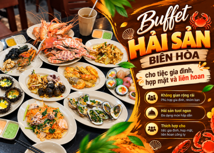 Buffet hải sản Biên Hòa cho tiệc gia đình, họp mặt và liên hoan